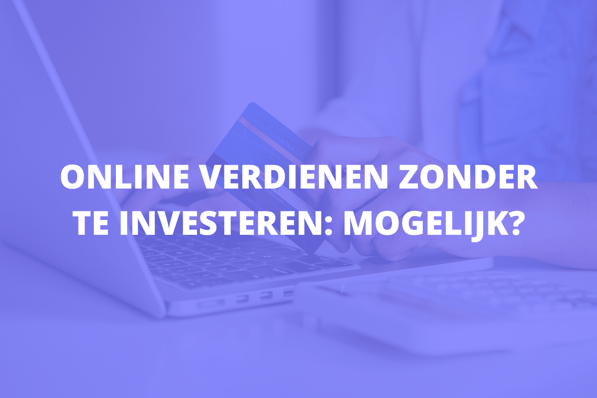 Online verdienen zonder investeren